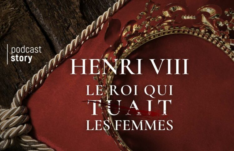 HENRI VIII : Le roi qui tuait les femmes