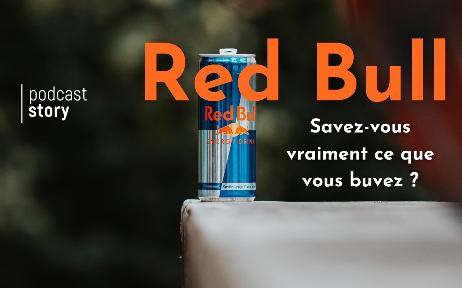 Redbull, savezvous vraiment ce que vous buvez ? Podcast Story