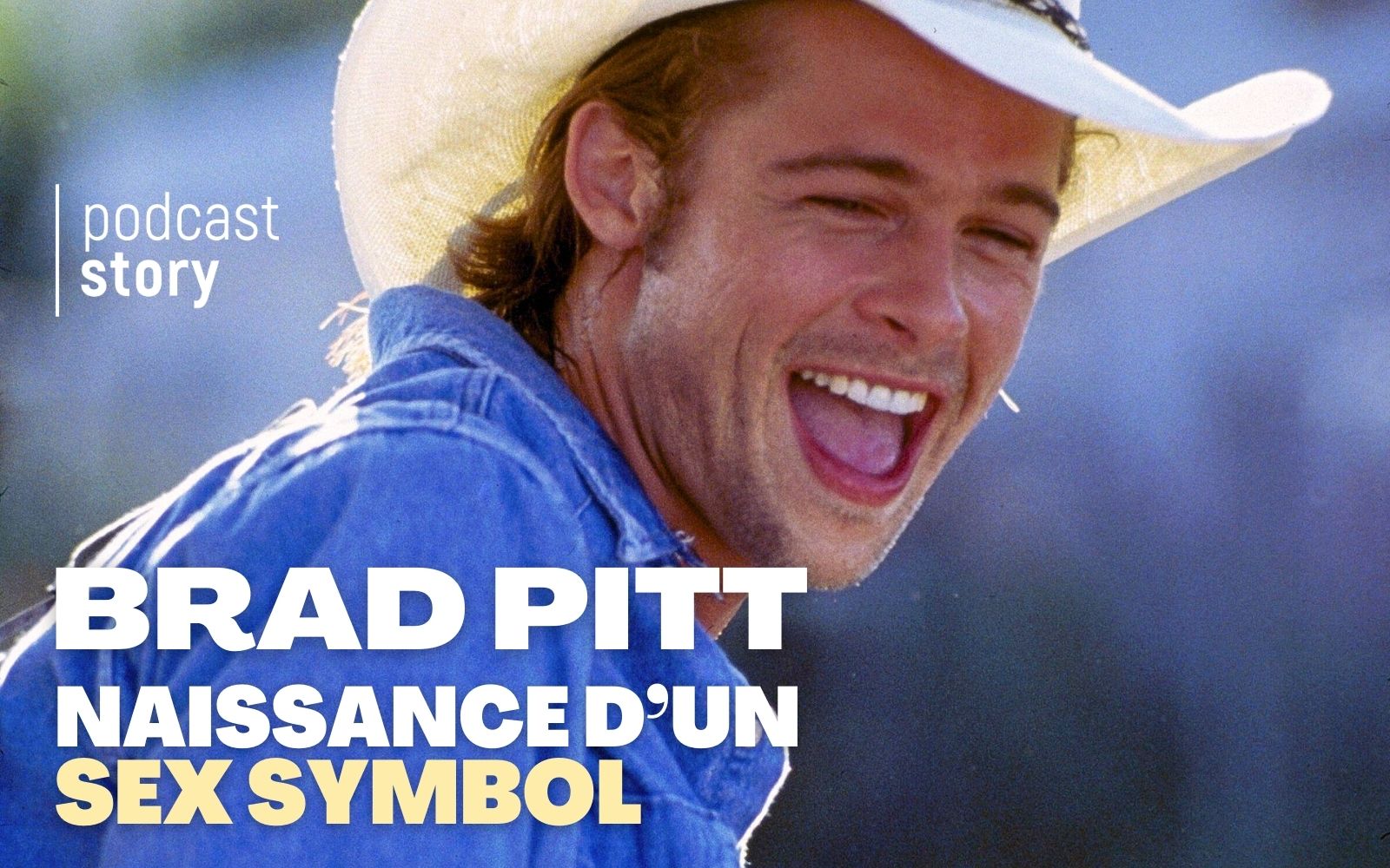 Brad Pitt, naissance d’un sex symbol !