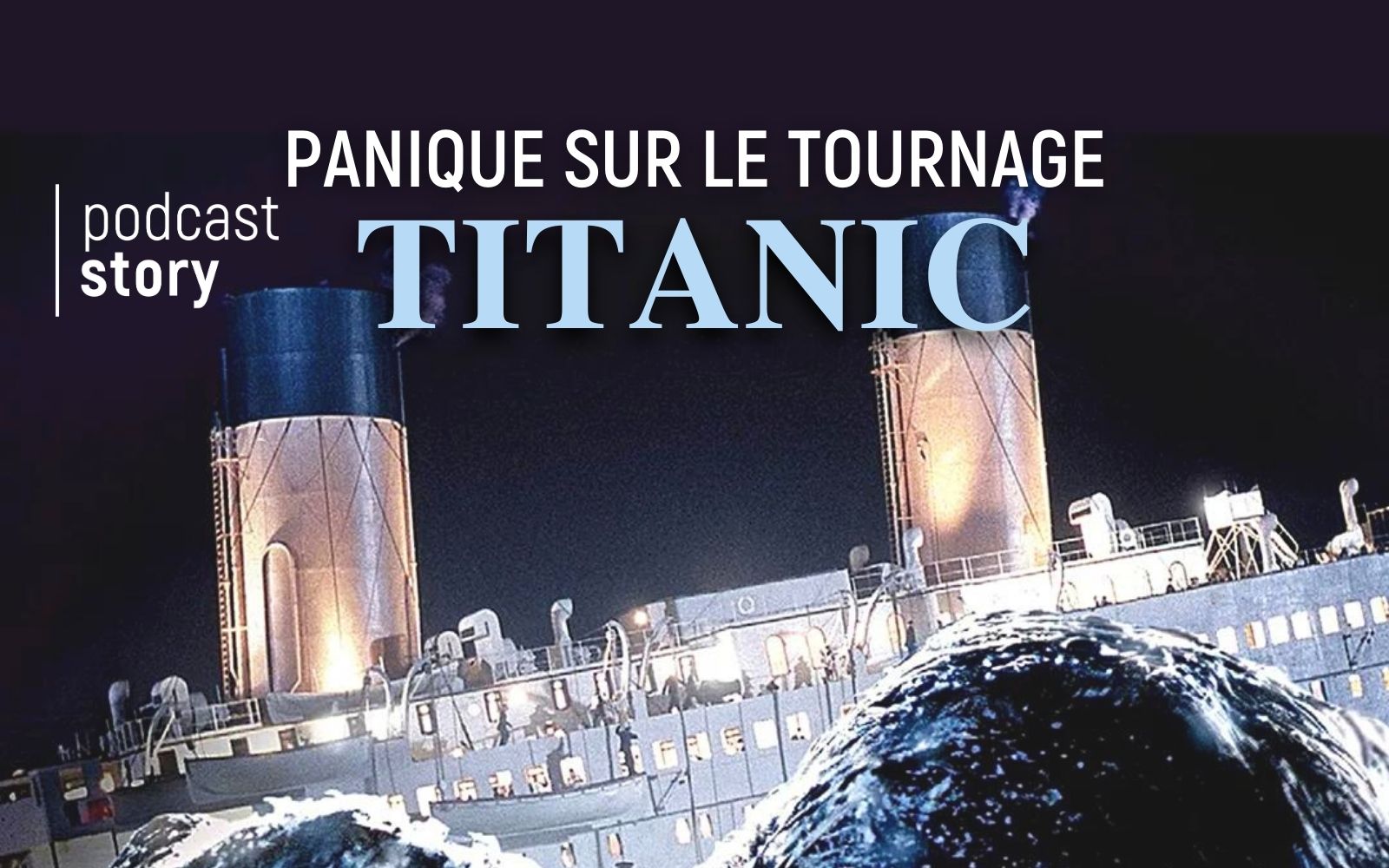 TITANIC, PANIQUE SUR LE TOURNAGE !