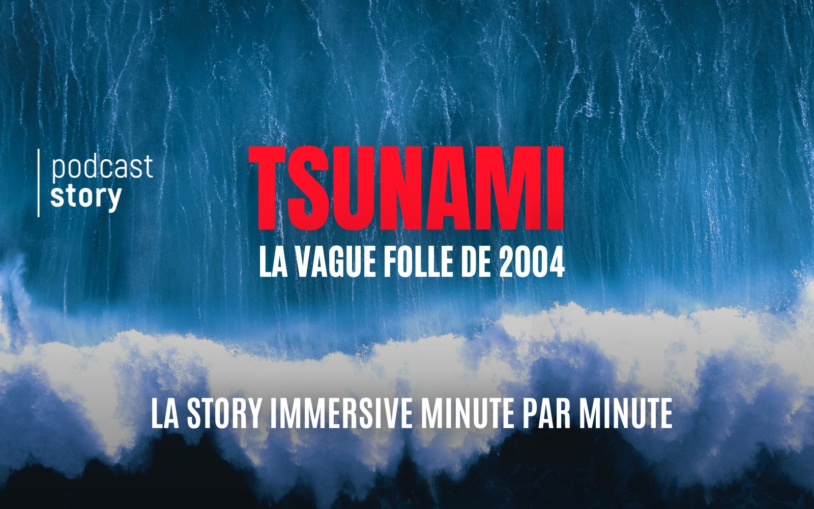 TSUNAMI, LA VAGUE FOLLE DE 2004 – MINUTE PAR MINUTE