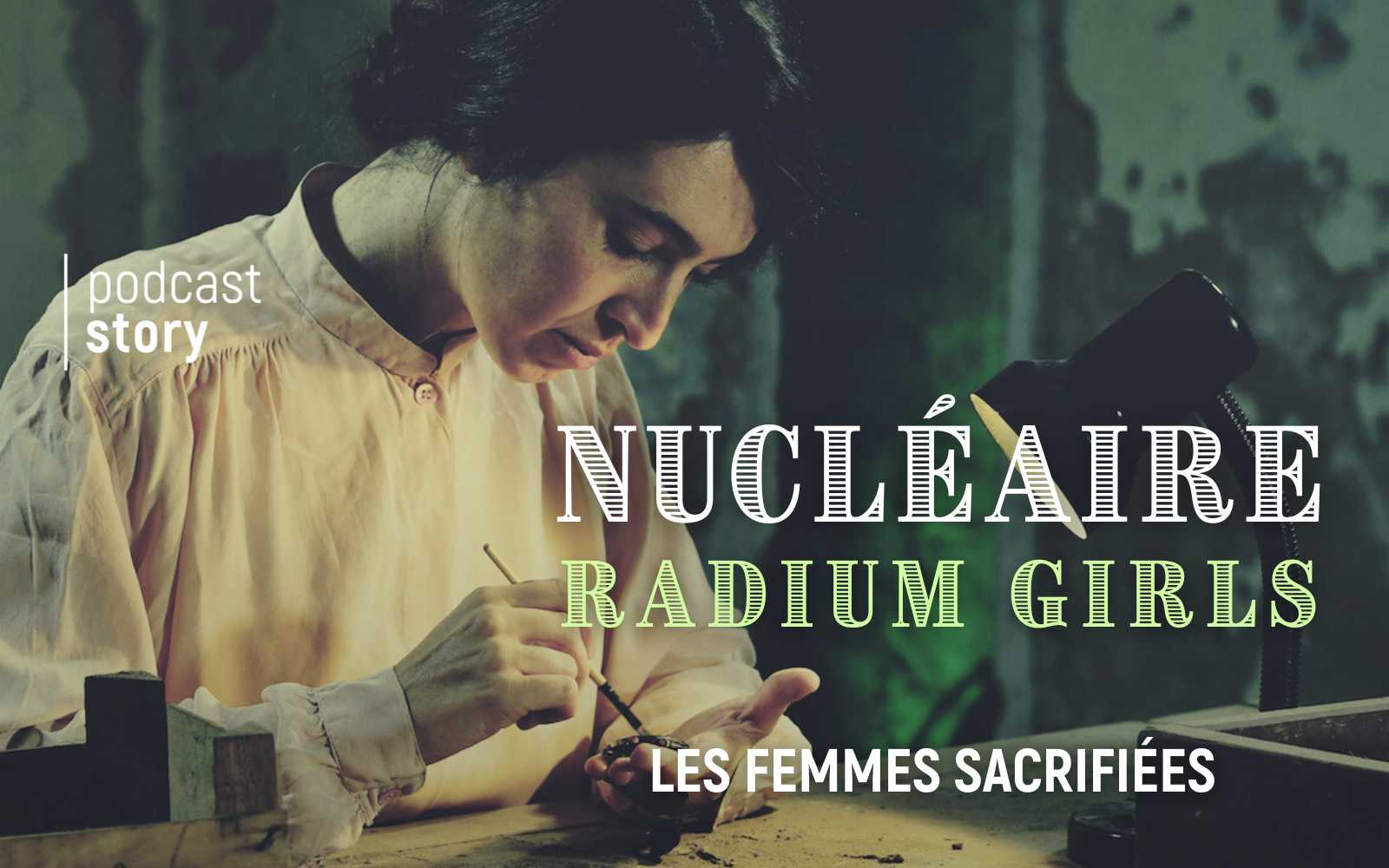NUCLÉAIRE – RADIUM GIRLS, Les femmes sacrifiées