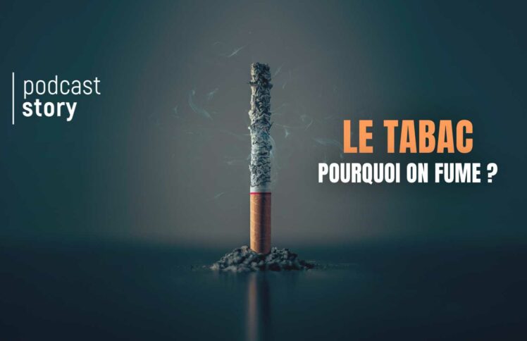 LE TABAC – Pourquoi on fume ?