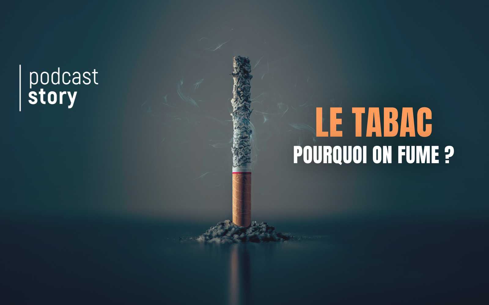 LE TABAC – Pourquoi on fume ?