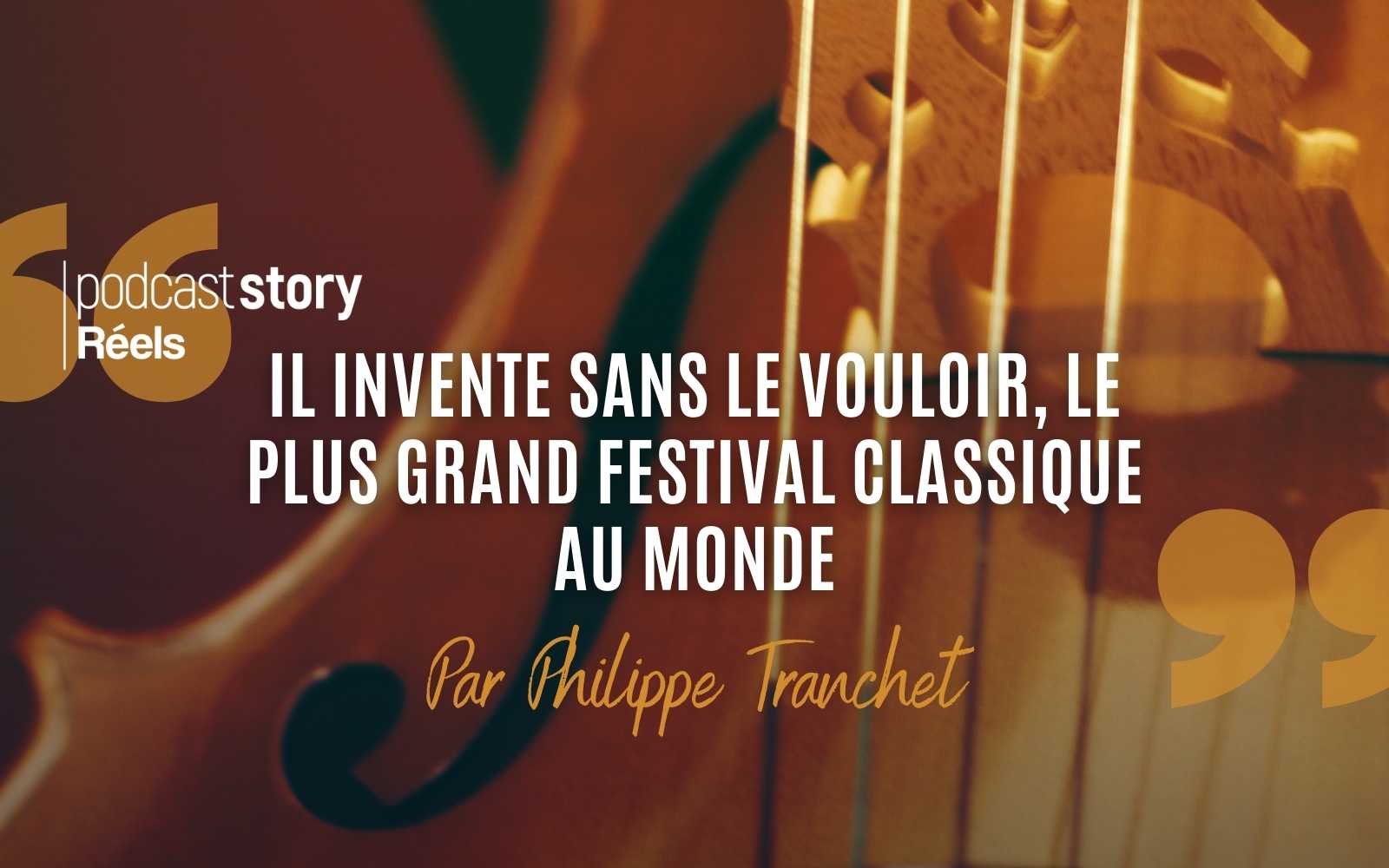 IL INVENTE SANS LE VOULOIR, LE PLUS GRAND FESTIVAL CLASSIQUE AU MONDE – Par Philippe Tranchet