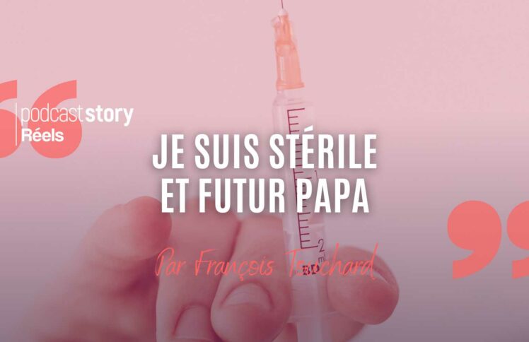 JE SUIS STÉRILE ET FUTUR PAPA – Par François Touchard