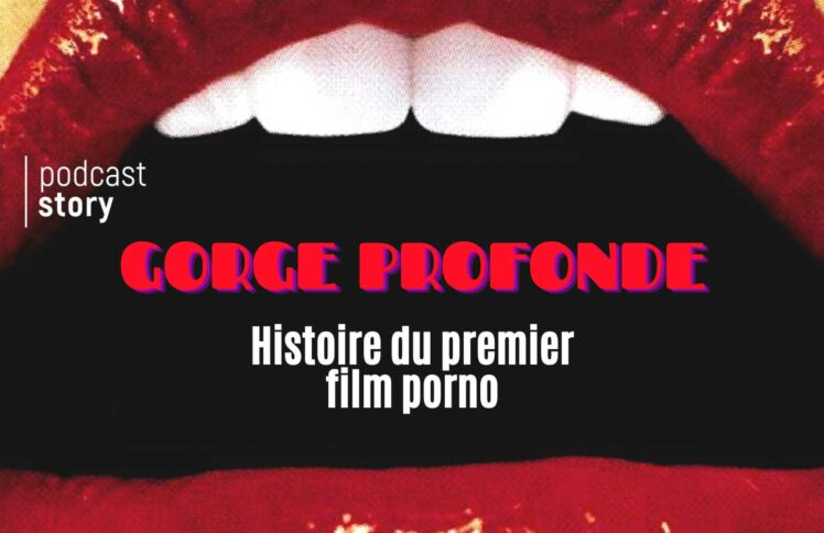 GORGE PROFONDE – HISTOIRE DU PREMIER FILM PORNO
