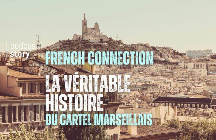 LA FRENCH CONNECTION : LA VÉRITABLE HISTOIRE DU CARTEL MARSEILLAIS