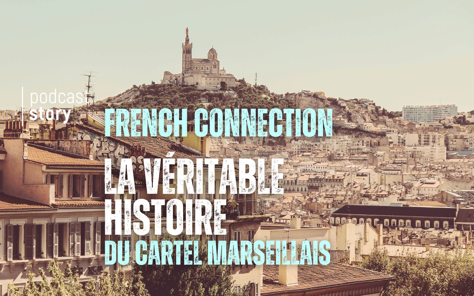 LA FRENCH CONNECTION : LA VÉRITABLE HISTOIRE DU CARTEL MARSEILLAIS
