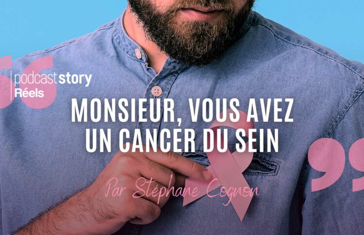 « MONSIEUR, VOUS AVEZ UN CANCER DU SEIN » – Par Stéphane Cognon