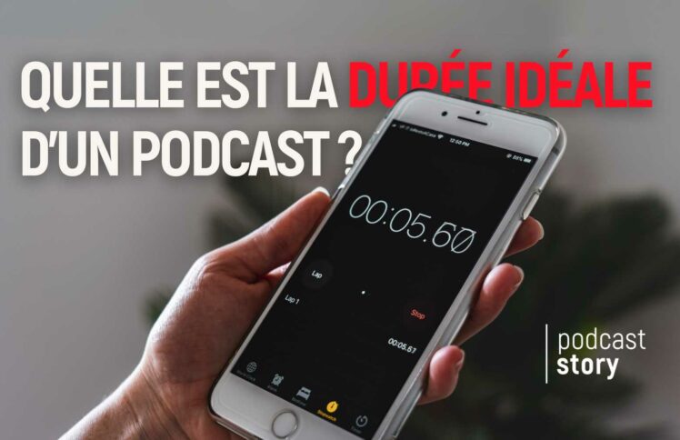 Quelle est la durée idéale d’un podcast ?