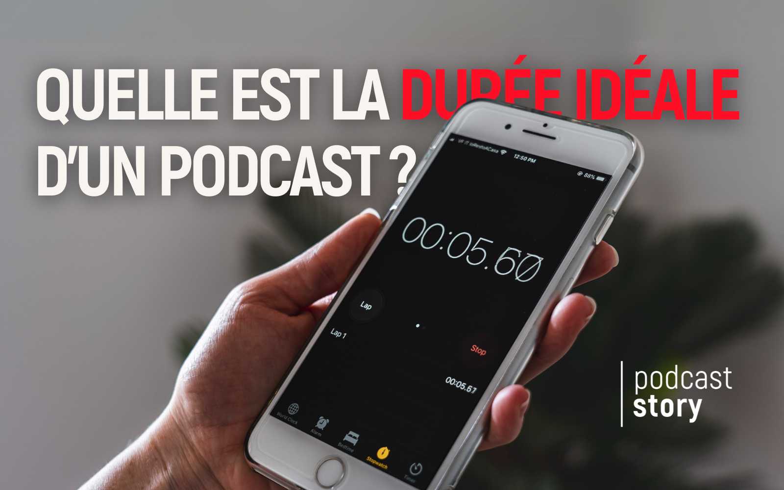 Quelle est la durée idéale d’un podcast ? Podcast Story