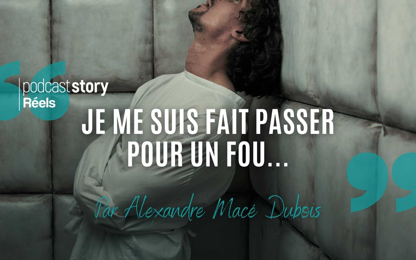 JE ME SUIS FAIT PASSER POUR UN FOU… Par Alexandre Macé Dubois