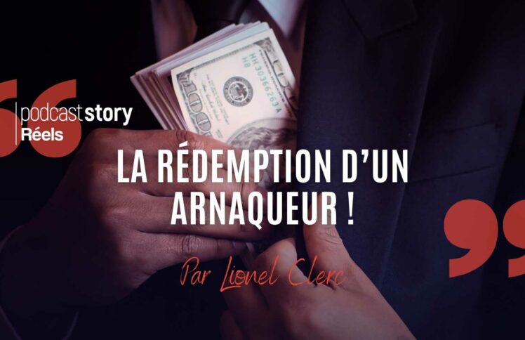 LA RÉDEMPTION D’UN ARNAQUEUR ! – Par Lionel Clerc