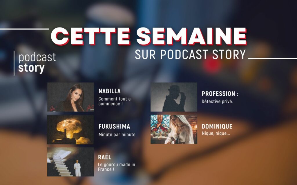 CETTE SEMAINE SUR PODCAST STORY