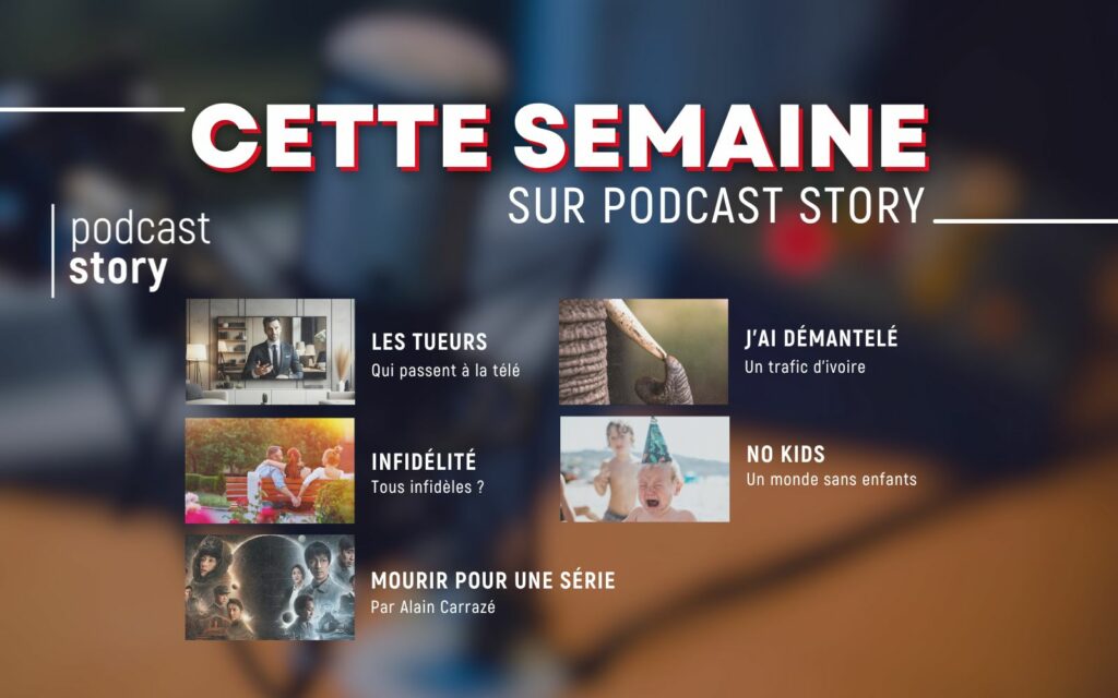 CETTE SEMAINE SUR PODCAST STORY