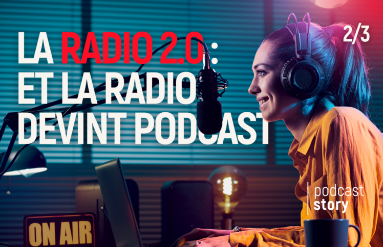 La radio 2.0 : et la radio devint podcast