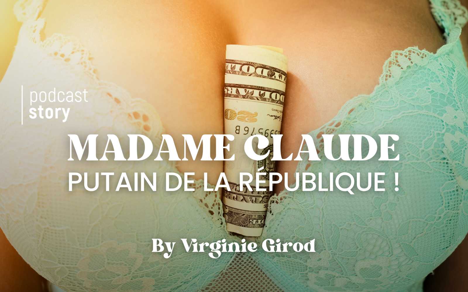 MADAME CLAUDE, PUTAIN DE LA RÉPUBLIQUE !